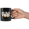 No Bad Vibes - Black 11oz Mug