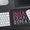 Inhale, Exhale, Repeat Mousepad - Multiple Colors