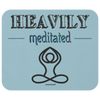 Heavily Meditated Mousepad - Multiple Colors