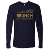 BIG Brunch Time! Long Sleeve T-Shirt - Multiple Colors