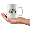 I'm Not Spoiled White 11oz Mug