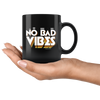 No Bad Vibes - Black 11oz Mug