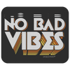 No Bad Vibes Mousepad