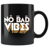 No Bad Vibes - Black 11oz Mug