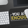 You Are Enough Mousepad