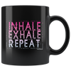Inhale, Exhale, Repeat Black 11oz Mug