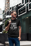 Today Is Not The Day Unisex T-Shirt - Multiple Colors