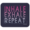 Inhale, Exhale, Repeat Mousepad - Multiple Colors