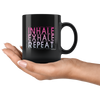 Inhale, Exhale, Repeat Black 11oz Mug